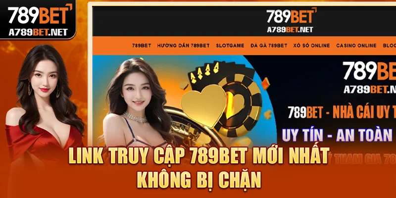 Link truy cập 789BET chính thức cập nhật mới nhất